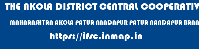 THE AKOLA DISTRICT CENTRAL COOPERATIVE BANK  MAHARASHTRA AKOLA PATUR NANDAPUR PATUR NANDAPUR BRANCH  ifsc code